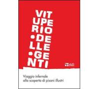 Vituperio. Viaggio infernale alla scoperta di pisani illustri