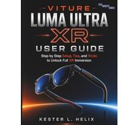 Vitur Luma Ultra XR User Guide: Step by Step Setup, Tips, and Tricks to Unlock Full XR Immersion