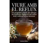 Viure amb el reflux: Un programa pràctic per alleujar les molèsties digestives del reflux àcid i millorar el teu benestar
