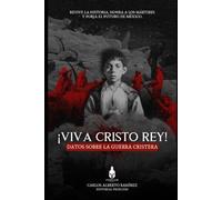 ¡Viva Cristo Rey! Datos sobre la guerra cristera