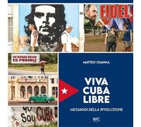 Viva Cuba libre. Messaggi della rivoluzione. Ediz. italiana, spagnola e inglese