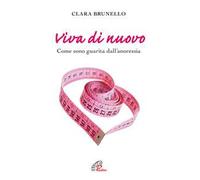 Viva di nuovo. Come sono guarita dall'anoressia