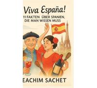 ¡Viva España!: 111 Fakten über Spanien, die man wissen muss