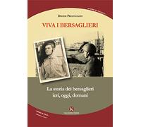 Viva i bersaglieri. La storia dei bersaglieri. Ieri, oggi, domani
