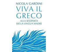 Viva il greco. Alla scoperta della lingua madre
