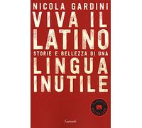 Viva il latino. Storie e bellezza di una lingua inutile