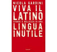 Viva il latino. Storie e bellezza di una lingua inutile