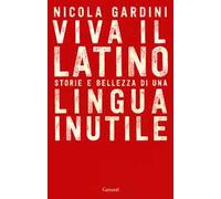 Viva il latino. Storie e bellezza di una lingua inutile