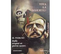 Libri Giuseppe Franzo - Viva La Muerte Il Tercio Dalle Origini Ai Giorni Nostri