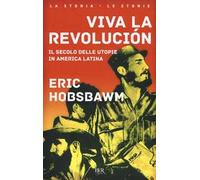Viva la revolución. Il secolo delle utopie in America Latina