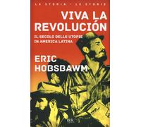 Viva la revolución. Il secolo delle utopie in America Latina - Hobsbawm Eric J.