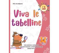 Viva le tabelline: con esercizi e verifiche per rafforzare la memorizzazione senza fatica. 7-10 anni