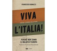 Viva l'Italia! Contro l'economia della paura. Perché non siamo il malato d'Europa