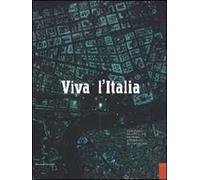 Viva l'Italia. L'arte italiana racconta le città tra nascita, sviluppo, crisi dal 1948 al 2008. Catalogo della mostra (Perugia, 25 ottobre-11 gennio 2009)