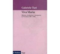 Viva Maria. Riforme, rivoluzione e insorgenze in Toscana (1790-1799)