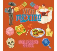Viva Mexico Coloring Book: A Fun Journey Through Mexican Culture, Traditions & Designs