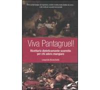 Viva Pantagruel! Ricettario dieteticamente scorretto per chi adora mangiare