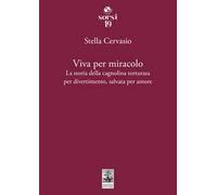 Viva per miracolo. La storia della cagnolina torturata per divertimento, salvata per amore