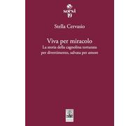 Viva per miracolo. La storia della cagnolina torturata per divertimento, salvata per amore