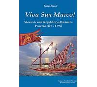 Viva San Marco Storia di una Repubblica Marinara - Venezia (421 - 1797)