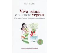 Viva, sana e piuttosto vegeta. Una storia d'amore, guarigione e macrobiotica