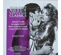 Vivaldi / Corelli / Locatelli / Handel - Smooth Classic: Concerti Gross...