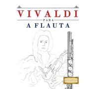 Vivaldi para a Flauta: 10 peças fáciles para a Flauta livro para principiantes