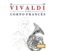 Vivaldi para Corno Francés: 10 Piezas Fáciles para Corno Francés Libro para Principiantes