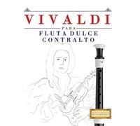 Vivaldi para Flauta Dulce Contralto: 10 Piezas Fáciles para Flauta Dulce Contralto Libro para Principiantes