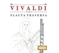 Vivaldi para Flauta Traversa: 10 Piezas Fáciles para Flauta Traversa Libro para Principiantes