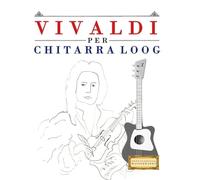 Vivaldi per Chitarra Loog: 10 Pezzi Facili per Chitarra Loog Libro per Principianti