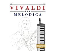 Vivaldi per Melodica: 10 Pezzi Facili per Melodica Libro per Principianti