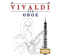 Vivaldi per Oboe: 10 Pezzi Facili per Oboe Libro per Principianti