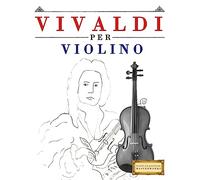 Vivaldi per Violino: 10 Pezzi Facili per Violino Libro per Principianti