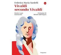 Vivaldi secondo Vivaldi. Dentro i suoi manoscritti
