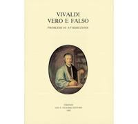 Vivaldi vero e falso. Problemi di attribuzione - [Casa Editrice Leo S. Olschki]