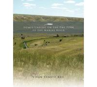 Vivan Venetz Keil Homesteading on the Dry Fork of the Marias River (Tascabile)