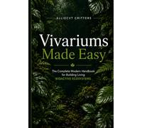 Vivarium Made Easy: The Complete Modern Handbook for Building Living Bioactive Ecosystems