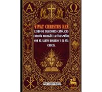 Vivat Christus Rex: Libro de Oraciones Católicas con el Santo Rosario y el Vía Crucis Edición Bilingüe Latín - Español