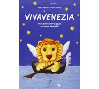 Vivavenezia. Una guida per ragazzi ed eterni fanciulli