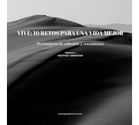 VIVE: 10 Retos para una vida mejor: Tu cuaderno de reflexión y crecimiento