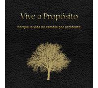 Vive a Propósito: Porque la vida no cambia por accidente