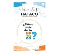 VIVE DE TU HATACO: Guía para transformar tu propósito en ingresos con alma