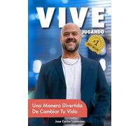 VIVE JUGANDO: Una Manera Divertida De Cambiar Tu Vida