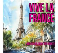 VIVE LA FRANCE: Esplora e Colora: Parigi e la Francia Rivelate Pagina dopo Pagina! Un Affascinante Libro da Colorare per Adulti con Disegni Dettagliati e Curiosità Coinvolgenti.