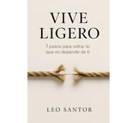 Vive Ligero: 7 pasos para soltar lo que no depende de ti