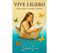 Vive ligero: Cómo soltar, sonreír y brillar