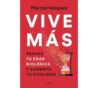 Vive más / Live More: Reduce tu edad biológica y aumenta tu vitalidad / Reduce Your Biological Age and Increase Your Vitality