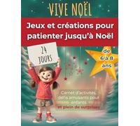 Vive Noël - 24 jours de jeux et créations pour patienter jusqu’à Noël de 6 à 8 ans: Carnet d’activités et défis amusants pour enfants