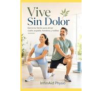 Vive Sin Dolor : Ejercicios fáciles para aliviar cuello, espalda, hombros y rodillas